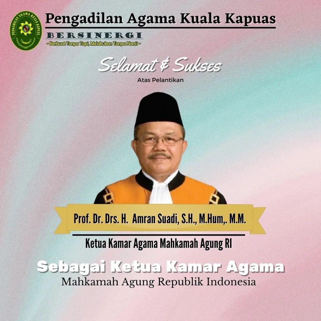 109.  PA Kuala Kapuas Mengucapkan Selamat Atas Pelantikan Ketua Muda Agama Mahkamah Agung RI “Prof. Dr. H. Amran Suadi, S.H., M.H.” Periode ke 2